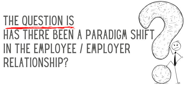 The Question is - has there been a paradigm shift in the employee  employer relationship-1